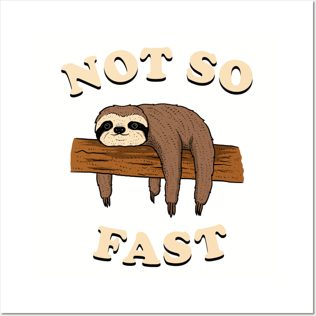 Not So Fast Wall Art by dumbshirts